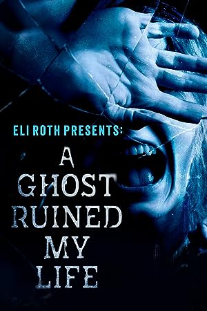 Eli Roth Presents: A Ghost Ruined My Life: Season 1 2021