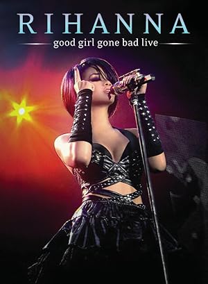 Rihanna - Good Girl Gone Bad: Live 2008
